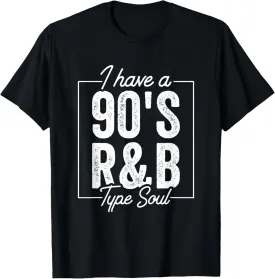 I Have A 90's R&B Type Soul T-Shirt